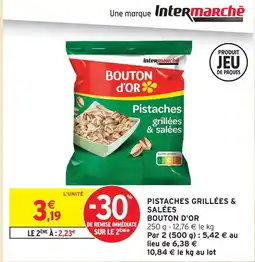 Intermarché Bouton d'or pistaches grillées & salées offre