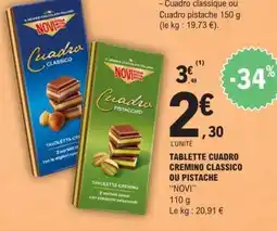 E.Leclerc TABLETTE CUADRO CREMINO CLASSICO OU PISTACHE offre