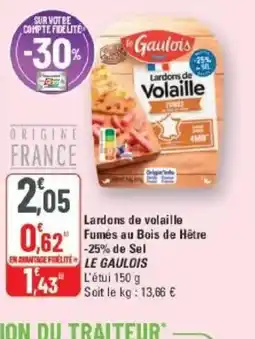 G20 LE GAULOIS Lardons de volaille Fumés au Bois de Hêtre -25% de Sel offre