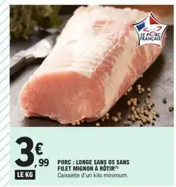E.Leclerc PORC : LONGE SANS OS SANS FILET MIGNON À RÔTIR offre