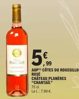 E.Leclerc AOP CÔTES DU ROUSSILLON ROSÉ CHÂTEAU PLANÈRES “CHANTAÏL” offre