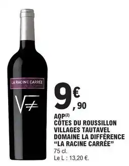 E.Leclerc AOP CÔTES DU ROUSSILLON VILLAGES TAUTAVEL DOMAINE LA DIFFÉRENCE “LA RACINE CARRÉE” offre