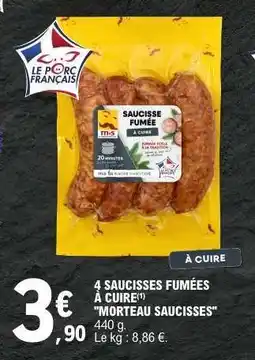 E.Leclerc 4 SAUCISSES FUMÉES À CUIRE MORTEAU SAUCISSES offre