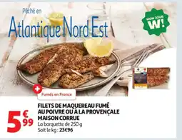 Auchan Supermarché MAISON CORRUE Filets de maquereau fumé au poivre ou à la provençale offre
