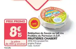 Promocash FRUITIÈRES CHABERT Reblochon de Savoie au lait cru Fruitière du Parmelan A.O.P. offre