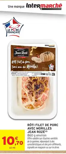 Intermarché JEAN ROZÉ Rôti filet de porc avec morilles offre