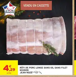 Intermarché JEAN ROZÉ Rôti de porc longe sans os, sans filet mignon offre