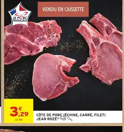 Intermarché JEAN ROZÉ Côte de porc (échine, carré, filet) offre