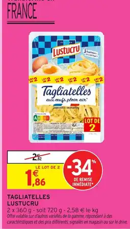 Intermarché LUSTUCRU Tagliatelles offre