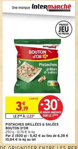 Intermarché Hyper BOUTON D'OR Pistaches grillées & salées offre