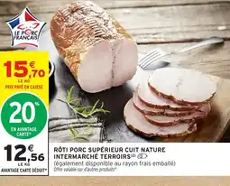 Intermarché Hyper INTERMARCHE TERROIRS Rôti porc supérieur cuit nature offre