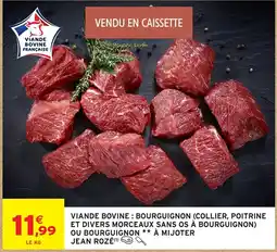 Intermarché Hyper JEAN ROZÉ Viande bovine: bourguignon (collier, poitrine et divers morceaux sans os à bourguignon) ou bourguignon à mijoter offre