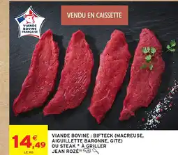 Intermarché Hyper JEAN ROZÉ Viande bovine: bifteck (macreuse, aiguillette baronne, gite) ou steak a griller offre