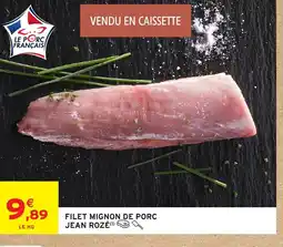 Intermarché Hyper JEAN ROZÉ Filet mignon de porc offre