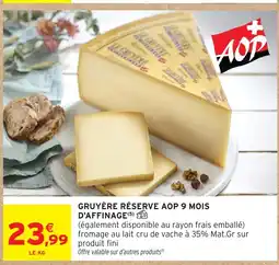Intermarché Hyper Gruyère réserve aop 9 mois d'affinage offre