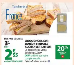 Auchan CROQUE MONSIEUR JAMBON FROMAGE AUCHAN LE TRAITEUR offre