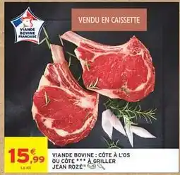 Intermarché Viande Bovine : Côte à l'os ou Côte *** à Griller Jean Rozé offre