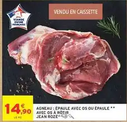 Intermarché AGNEAU : ÉPAULE AVEC OS OU ÉPAULE ** AVEC OS À RÔTIR JEAN ROZÉ offre