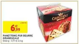 Intermarché PANETTONE PUR BEURRE GRANDUCALE offre