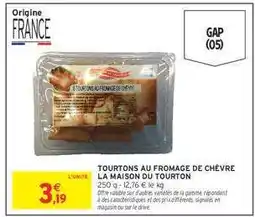 Intermarché TOURTONS AU FROMAGE DE CHÈVRE LA MAISON DU TOURTON offre