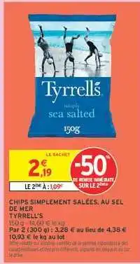 Intermarché CHIPS SIMPLEMENT SALÉES, AU SEL DE MER TYRRELL'S offre