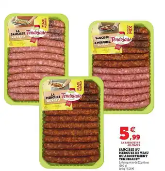 Hyper U Saucisse Ou Merguez De Veau Ou Assortiment Tendriade offre