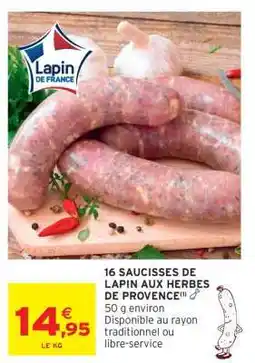 Intermarché 16 SAUCISSES DE LAPIN AUX HERBES DE PROVENCE offre