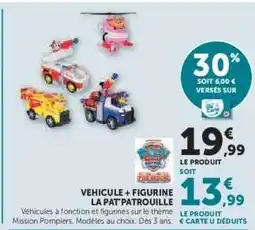Hyper U Véhicule + Figurine La Pat'Patrouille offre