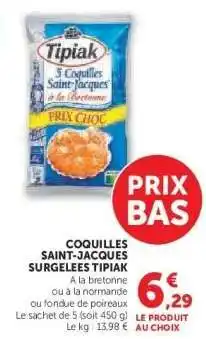 Super U COQUILLES SAINT-JACQUES SURGELEES TIPIAK offre