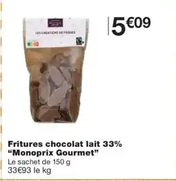 Monoprix MONOPRIX GOURMET Fritures chocolat lait 33% offre