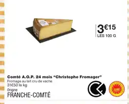 Monoprix CHRISTOPHE FROMAGER Comté A.O.P. 24 mois offre