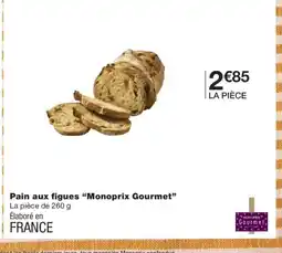Monoprix MONOPRIX GOURMET Pain aux figues offre