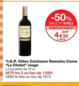 Monoprix LE CHALET I.G.P. Côtes Catalanes Domaine Cazes rouge offre