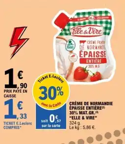 E.Leclerc ELLE & VIRE Crème de normandie épaisse entière 30% mat.gr offre