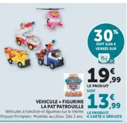 Hyper U Vehicule + figurine la pat patrouille offre