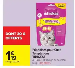 Carrefour Market FRIANDISES POUR CHAT TEMPTATIONS WHISKAS offre