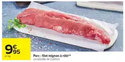 Carrefour Porc : filet mignon à rôtir offre