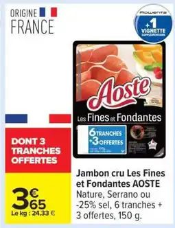 Carrefour JAMBON CRU LES FINES ET FONDANTES “AOSTE” offre