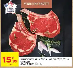 Intermarché Jean rozé viande bovine : côte à l'os ou côte à griller offre