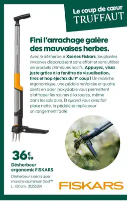 Truffaut Fiskars désherbeur ergonomique offre