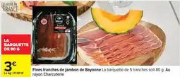 Carrefour Fines tranches de jambon de bayonne la barquette de 5 tranches offre
