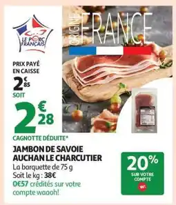 Auchan Jambon De Savoie Auchan Le Charcutier offre