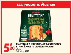 Auchan PANETTONE PUR BEURRE AUX RAISINS SECS ET AUX ÉCORCES D'ORANGES AUCHAN offre