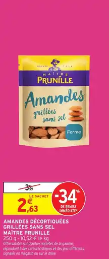 Intermarché Hyper Amandes décortiquées grillées sans sel maître prunille offre