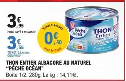 E.Leclerc THON ENTIER ALBACORE AU NATUREL “PÊCHE OCÉAN” offre