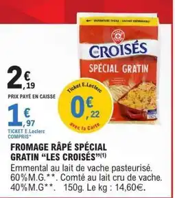E.Leclerc FROMAGE RÂPÉ SPÉCIAL GRATIN “LES CROISÉS” offre