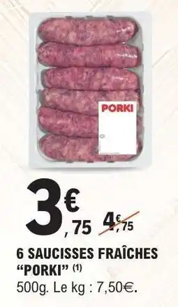 E.Leclerc 6 SAUCISSES FRAICHES “PORKI” offre