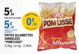 E.Leclerc Frites Allumettes Surgelées 'Pom'Lisse' offre