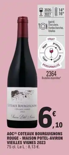 E.Leclerc AOC COTEAUX BOURGUIGNONS ROUGE - MAISON POTEL-AVIRON VIEILLES VIGNES 2023 offre