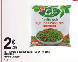 E.Leclerc PETITS POIS & JEUNES CAROTTES EXTRA-FINS SURGELÉS NOTRE JARDIN offre
